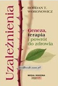 Uzależnienia. Geneza, terapia i powrót do zdrowia.